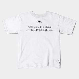 Nothing made in China ever lasted this long before. Kids T-Shirt